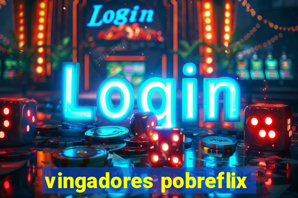 vingadores pobreflix